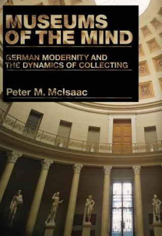 Książka Museums of the Mind Peter M. McIsaac