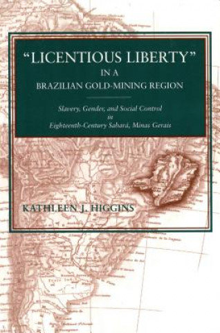 Libro "Licentious Liberty" in a Brazilian Gold-Mining Region Kathleen J. Higgins