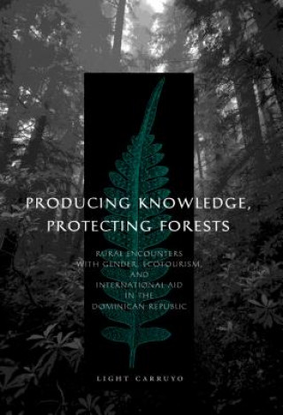 Knjiga Producing Knowledge, Protecting Forests Light Carruyo