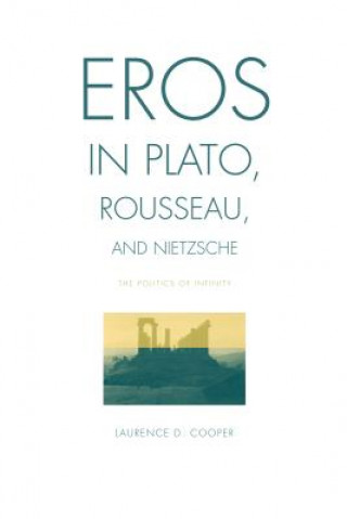Kniha Eros in Plato, Rousseau, and Nietzsche Laurence D. Cooper