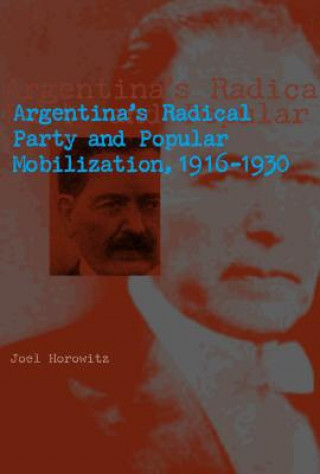 Libro Argentina's Radical Party and Popular Mobilization, 1916-1930 Joel Horowitz