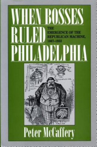 Kniha When Bosses Ruled Philadelphia Peter McCaffery