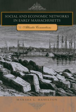 Könyv Social and Economic Networks in Early Massachusetts Marsha L. Hamilton