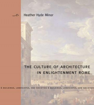 Kniha Culture of Architecture in Enlightenment Rome Heather Hyde Minor