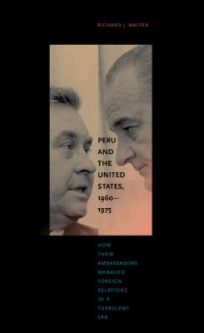 Könyv Peru and the United States, 1960-1975 Richard J. Walter