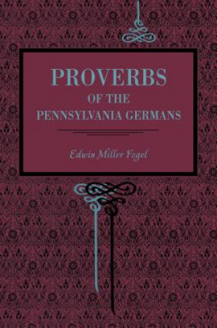 Kniha Proverbs of the Pennsylvania Germans Edwin Miller Fogel