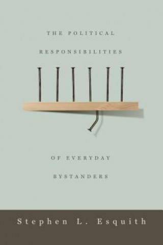 Книга Political Responsibilities of Everyday Bystanders Stephen L. Esquith