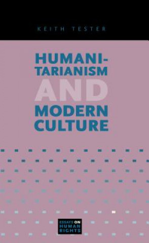 Kniha Humanitarianism and Modern Culture Keith Tester