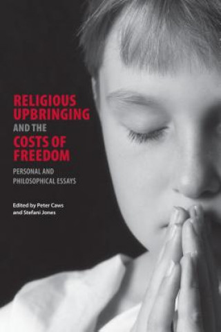 Kniha Religious Upbringing and the Costs of Freedom Peter Caws