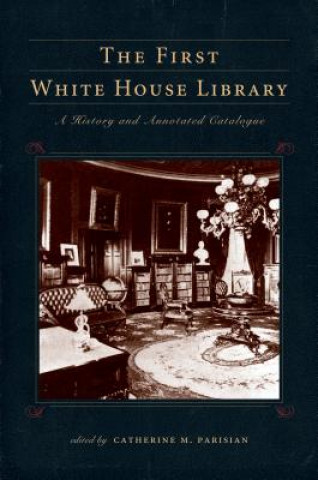 Knjiga First White House Library Catherine M. Parisian