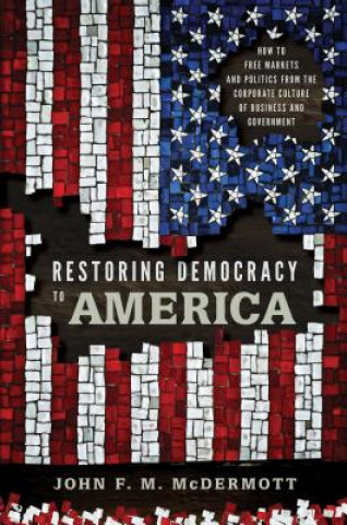 Kniha Restoring Democracy to America John F. M. McDermott