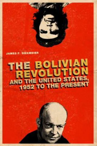 Könyv Bolivian Revolution and the United States, 1952 to the Present James F. Siekmeier