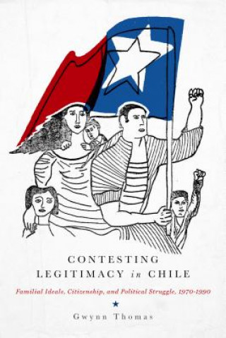 Книга Contesting Legitimacy in Chile Gwynn Thomas