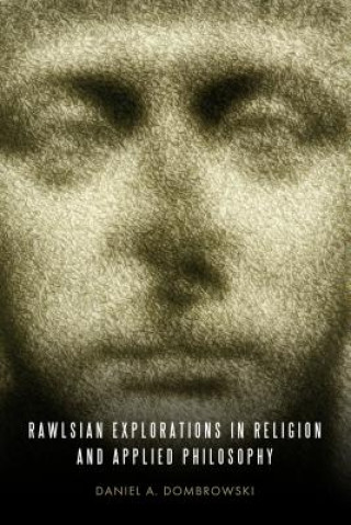 Kniha Rawlsian Explorations in Religion and Applied Philosophy Daniel A. Dombrowski