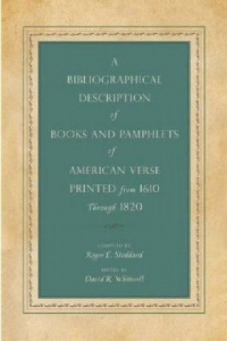 Kniha Bibliographical Description of Books and Pamphlets of American Verse Printed from 1610 Through 1820 Roger E. Stoddard