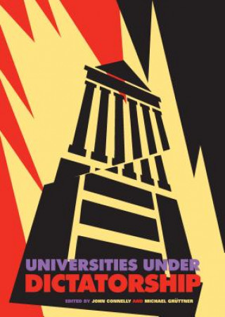 Kniha Universities Under Dictatorship John Connelly