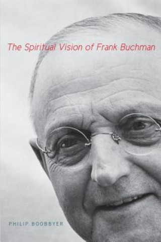 Książka Spiritual Vision of Frank Buchman Philip Boobbyer