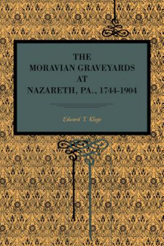 Книга Moravian Graveyards at Nazareth, Pa., 1744-1904 Edward T. Kluge