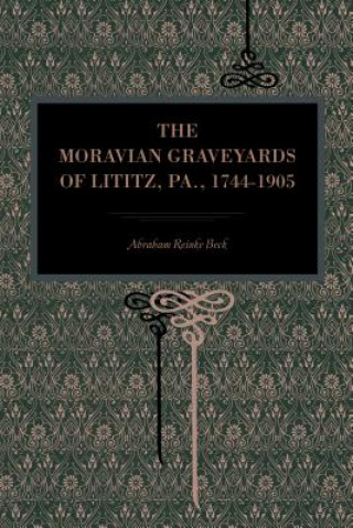 Carte Moravian Graveyards of Lititz, Pa., 1744-1905 Abraham Reinke Beck