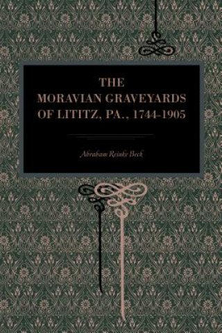 Book Moravian Graveyards of Lititz, Pa., 1744-1905 Abraham Reinke Beck