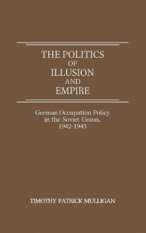 Kniha Politics of Illusion and Empire Timothy Patrick Mulligan