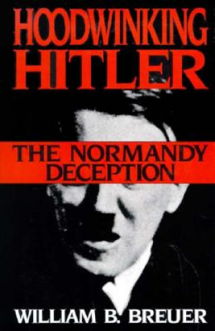 Könyv Hoodwinking Hitler William B. Breuer