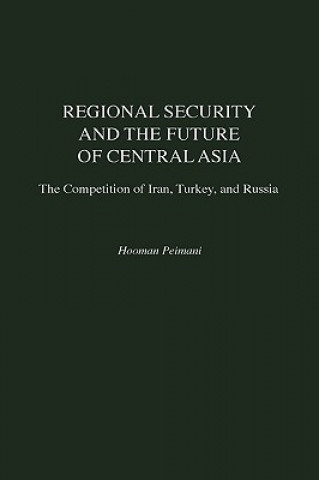 Kniha Regional Security and the Future of Central Asia Hooman Peimani