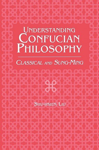 Könyv Understanding Confucian Philosophy Shu-hsien Liu