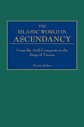 Carte Islamic World in Ascendancy Martin Sicker