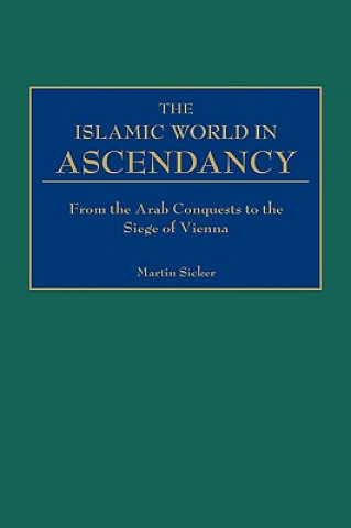 Libro Islamic World in Ascendancy Martin Sicker