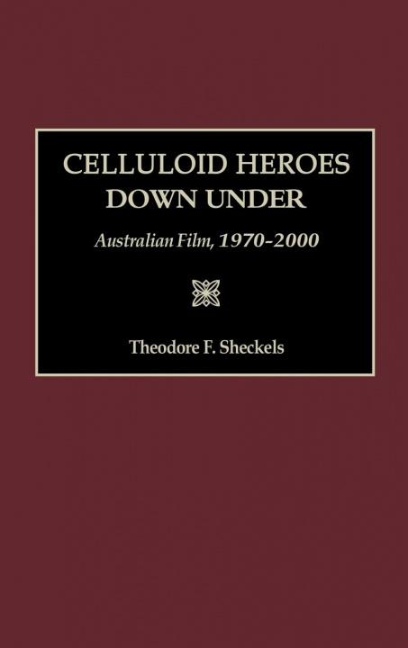 Kniha Celluloid Heroes Down Under Theodore F. Sheckels
