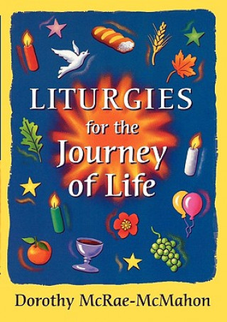 Carte Liturgies for the Journey of Life Dorothy McRae-McMahon