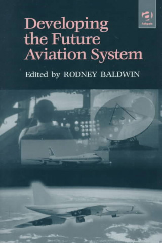 Book Developing the Future Aviation System Rod Baldwin