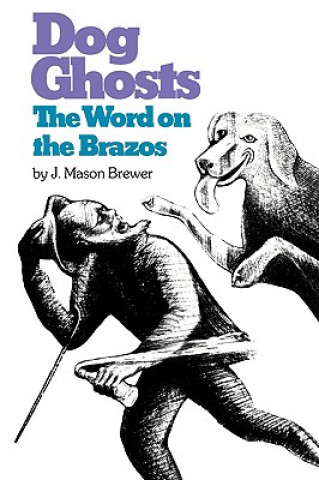 Könyv Dog Ghosts and The Word on the Brazos J.M. Brewer