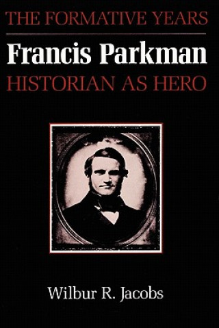 Книга Francis Parkman, Historian as Hero WIlbur R. Jacobs