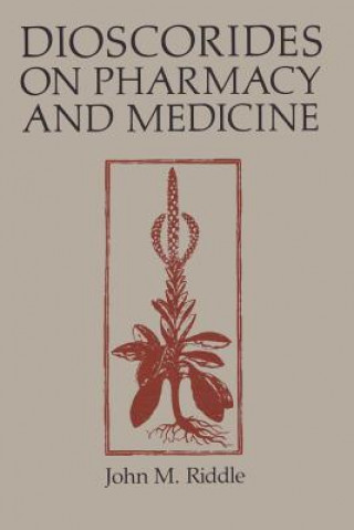 Book Dioscorides on Pharmacy and Medicine John M. Riddle