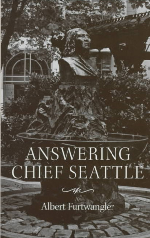 Kniha Answering Chief Seattle Albert Furtwangler