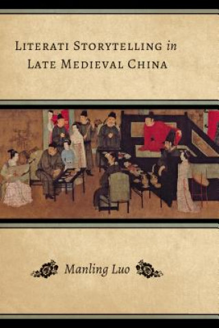 Książka Literati Storytelling in Late Medieval China Manling Luo