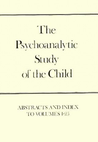 Könyv Psychoanalytic Study of the Child, Volumes 1-25 Yale University Press
