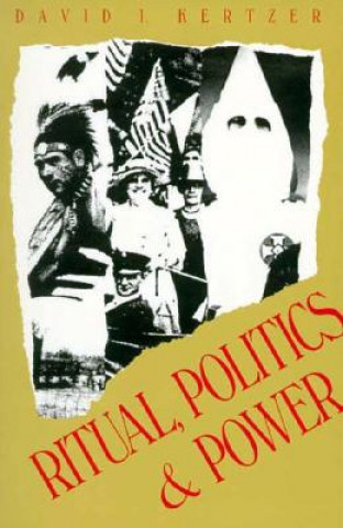 Kniha Ritual, Politics, and Power David I. Kertzer