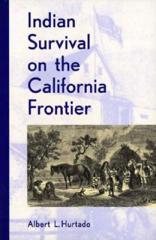 Книга Indian Survival on the California Frontier Albert L. Hurtado