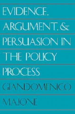 Kniha Evidence, Argument, and Persuasion in the Policy Process Giandomenico Majone