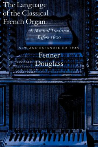 Könyv Language of the Classical French Organ Fenner Douglass