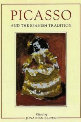 Könyv Picasso and the Spanish Tradition Jonathan Brown