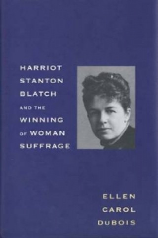 Książka Harriot Stanton Blatch and the Winning of Woman Suffrage Ellen Carol DuBois