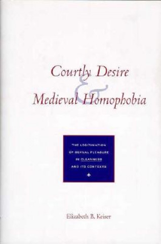 Knjiga Courtly Desire and Medieval Homophobia Elizabeth B. Keiser