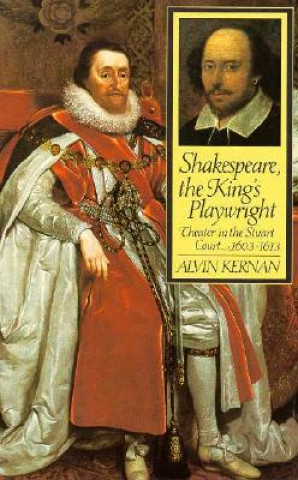 Kniha Shakespeare, the King's Playwright Alvin B. Kernan