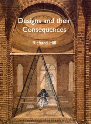 Kniha Designs and their Consequences Richard Hill