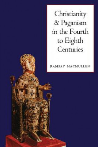 Kniha Christianity and Paganism in the Fourth to Eighth Centuries Ramsay MacMullen