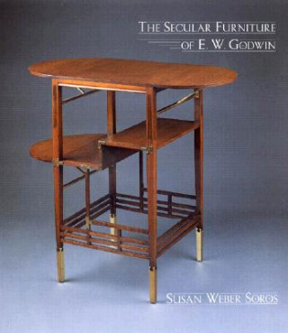 Carte Secular Furniture of E. W. Godwin Susan Weber Soros
